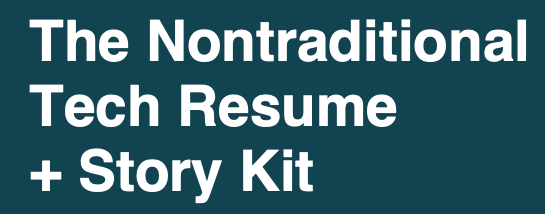 The Nontraditional Tech Resume + Story Kit